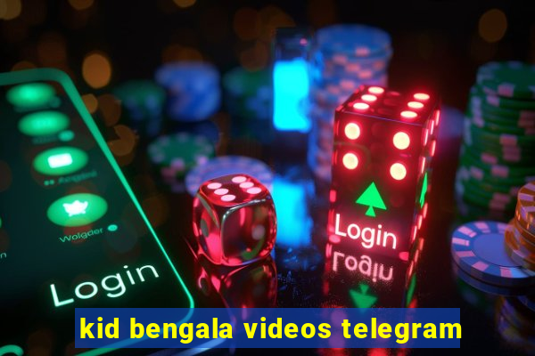 kid bengala videos telegram